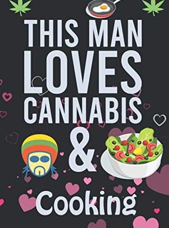 This Man Loves Cannabis & Cooking: Cannabis Composition Book, Notebook journal With line-doted pages For Cannabis and Cooking lover To Write In, Notebooks for men 6" X 9"